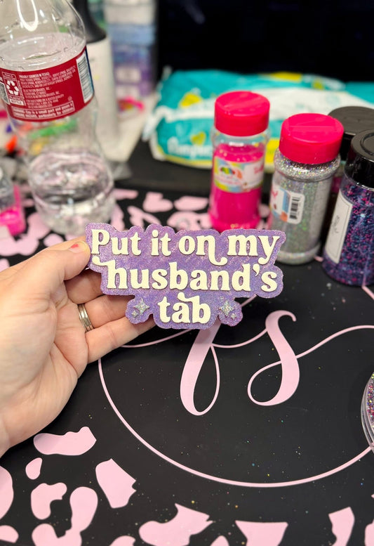 PUT IT ON MY HUSBANDS TAB FRESHIE